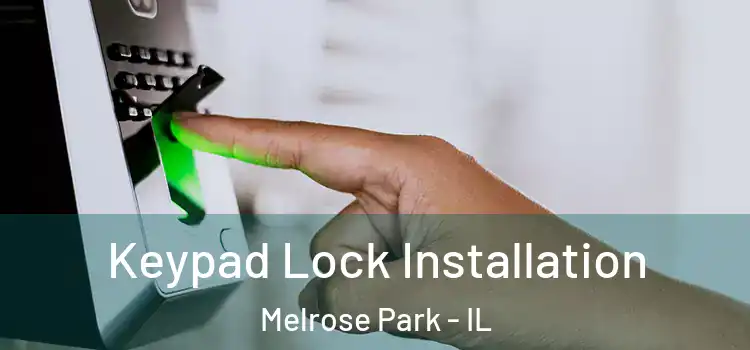 Keypad Lock Installation Melrose Park - IL